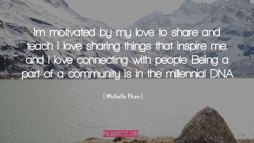 Michelle Phan Quotes: I'm motivated by my love