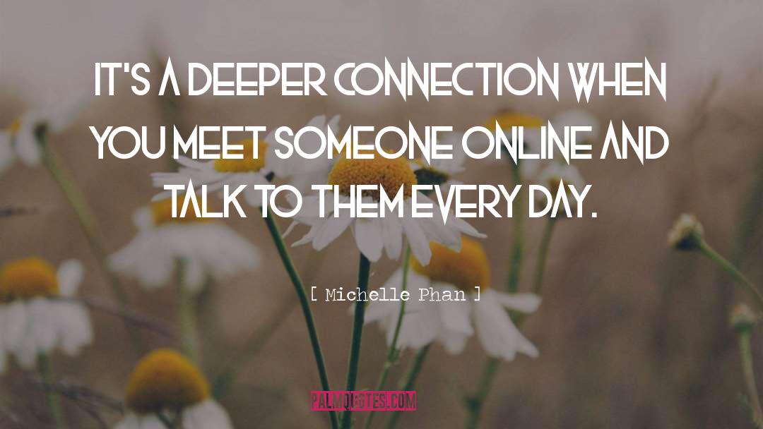 Michelle Phan Quotes: It's a deeper connection when