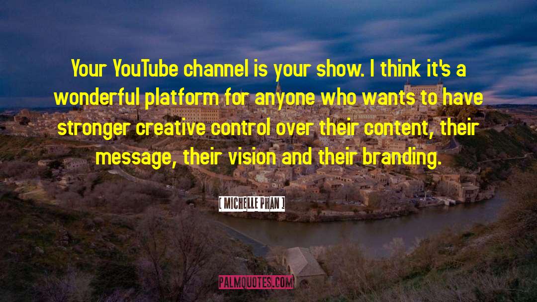 Michelle Phan Quotes: Your YouTube channel is your