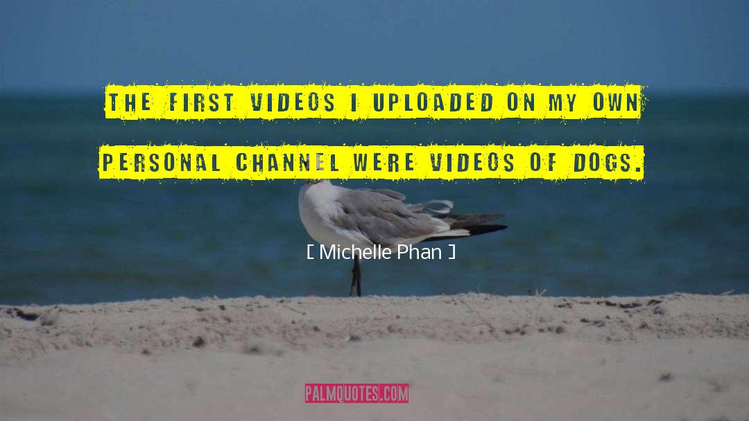 Michelle Phan Quotes: The first videos I uploaded