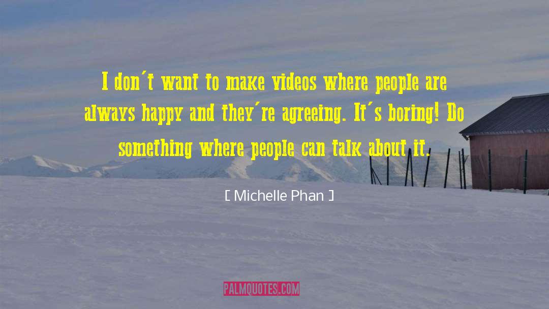 Michelle Phan Quotes: I don't want to make