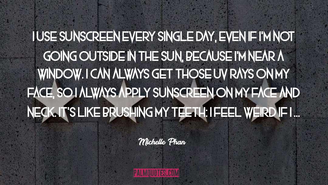 Michelle Phan Quotes: I use sunscreen every single