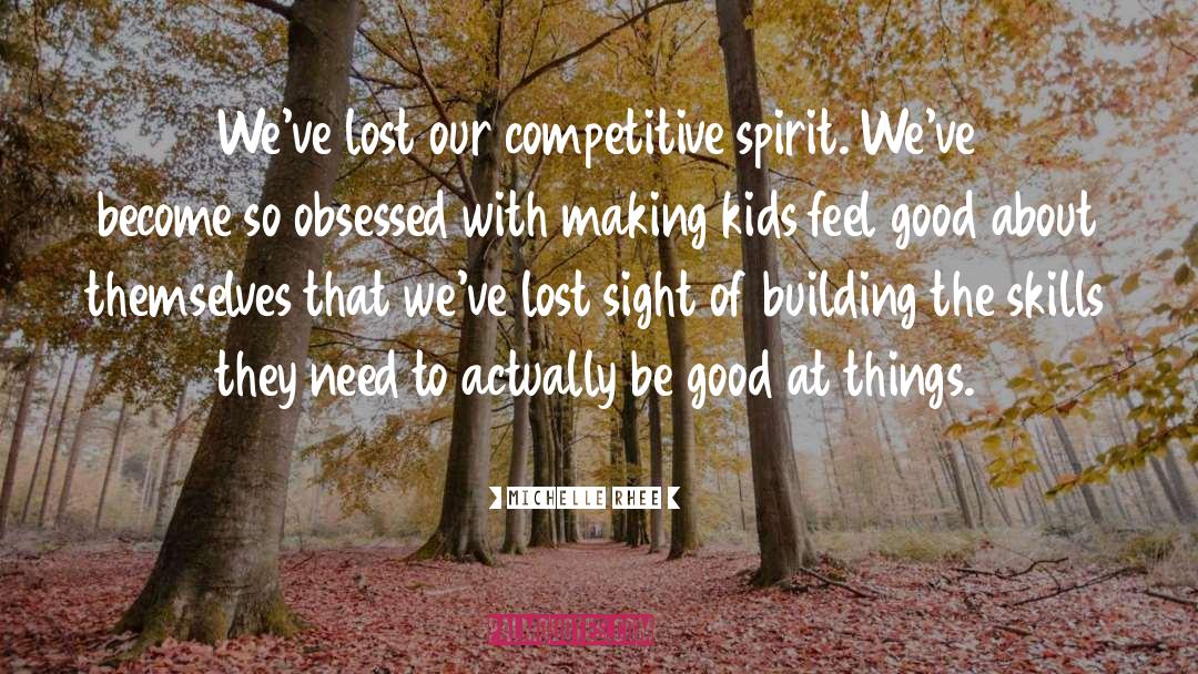 Michelle Rhee Quotes: We've lost our competitive spirit.