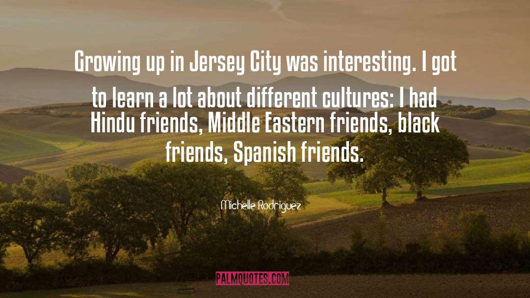 Michelle Rodriguez Quotes: Growing up in Jersey City