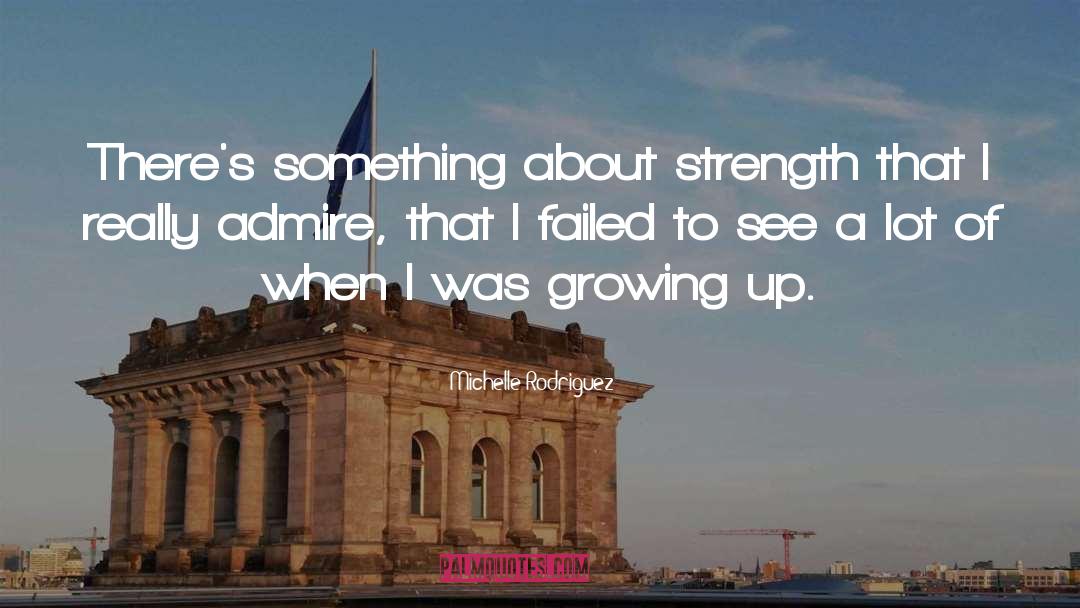 Michelle Rodriguez Quotes: There's something about strength that