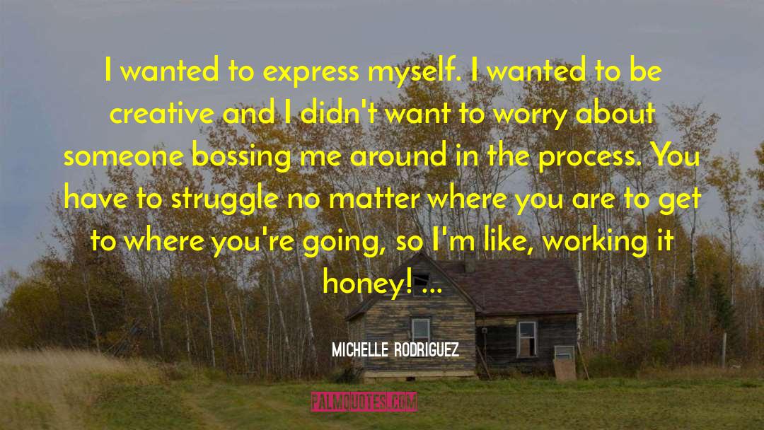 Michelle Rodriguez Quotes: I wanted to express myself.