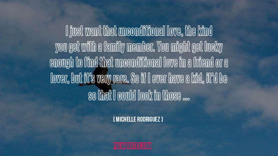 Michelle Rodriguez Quotes: I just want that unconditional