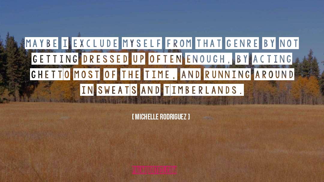 Michelle Rodriguez Quotes: Maybe I exclude myself from