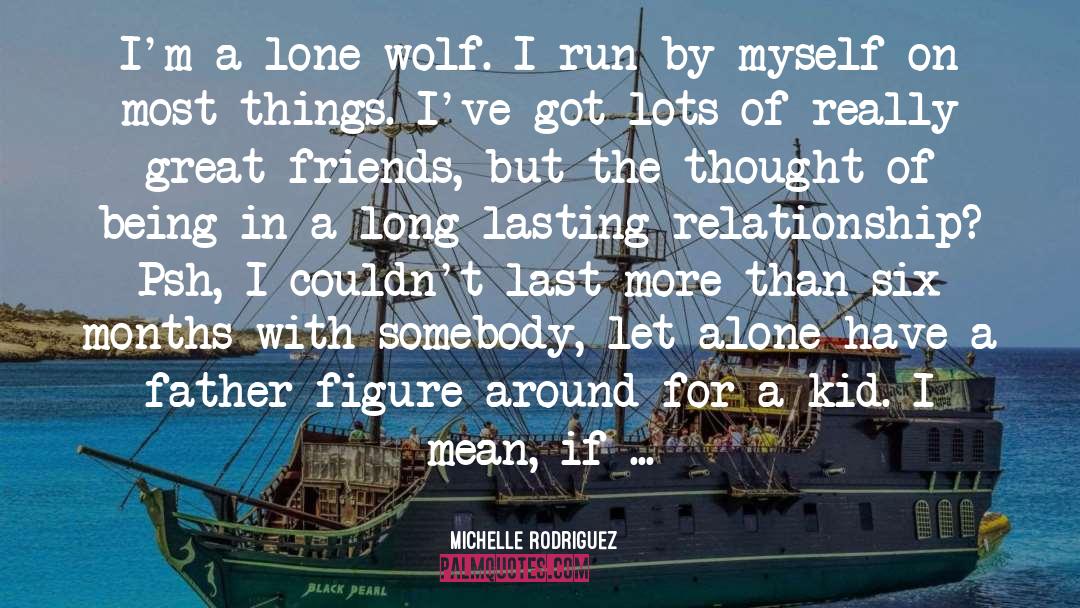 Michelle Rodriguez Quotes: I'm a lone wolf. I