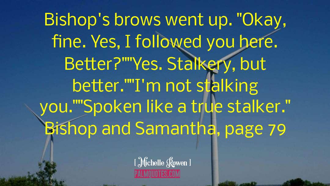 Michelle Rowen Quotes: Bishop's brows went up. 