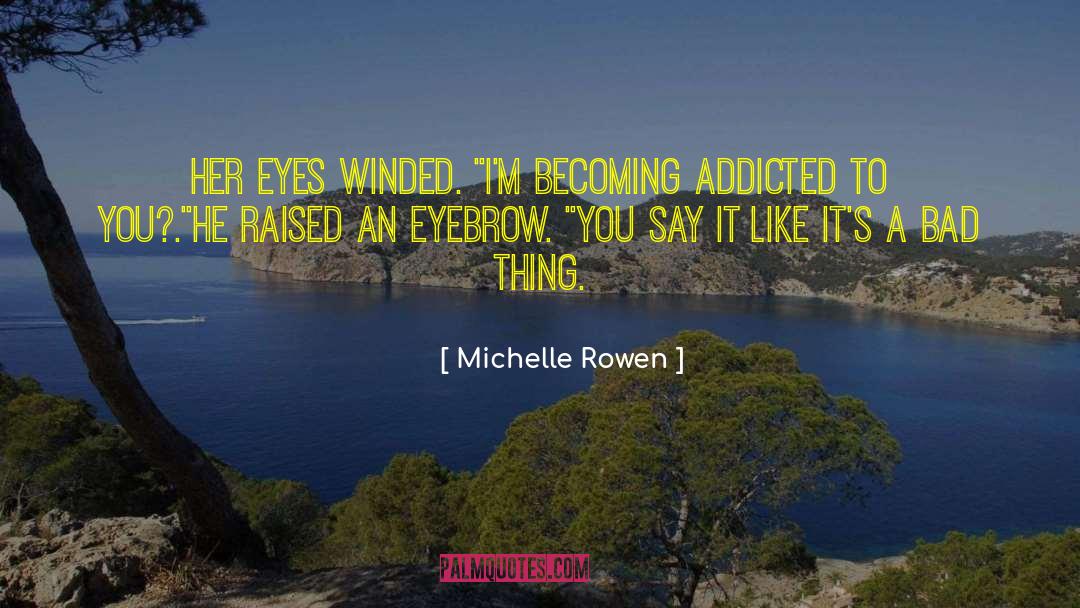 Michelle Rowen Quotes: Her eyes winded. 