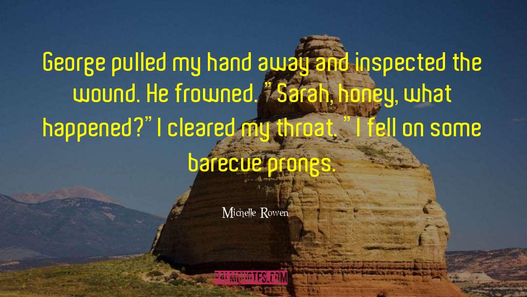 Michelle Rowen Quotes: George pulled my hand away