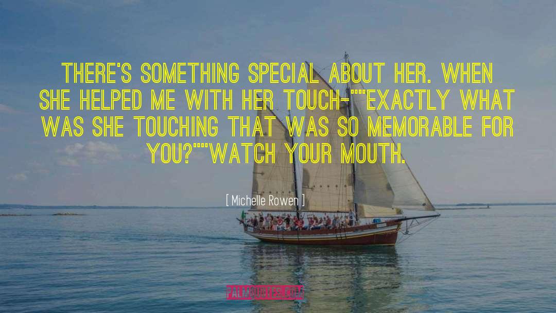 Michelle Rowen Quotes: There's something special about her.