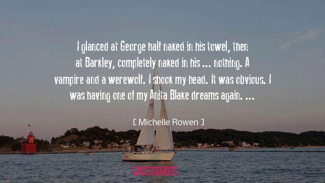 Michelle Rowen Quotes: I glanced at George half