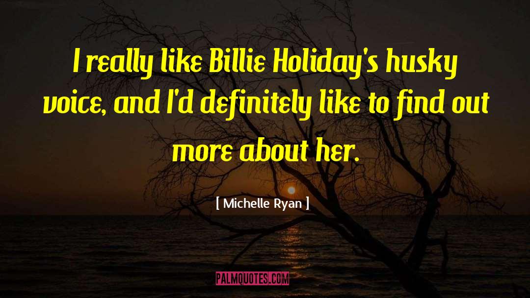 Michelle Ryan Quotes: I really like Billie Holiday's