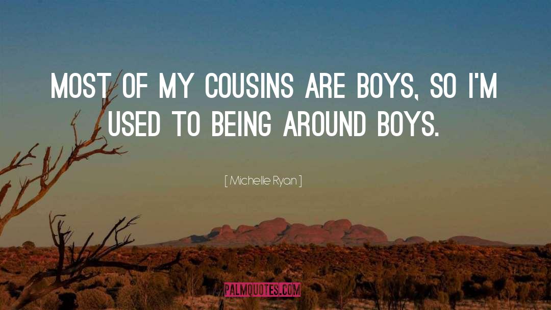 Michelle Ryan Quotes: Most of my cousins are
