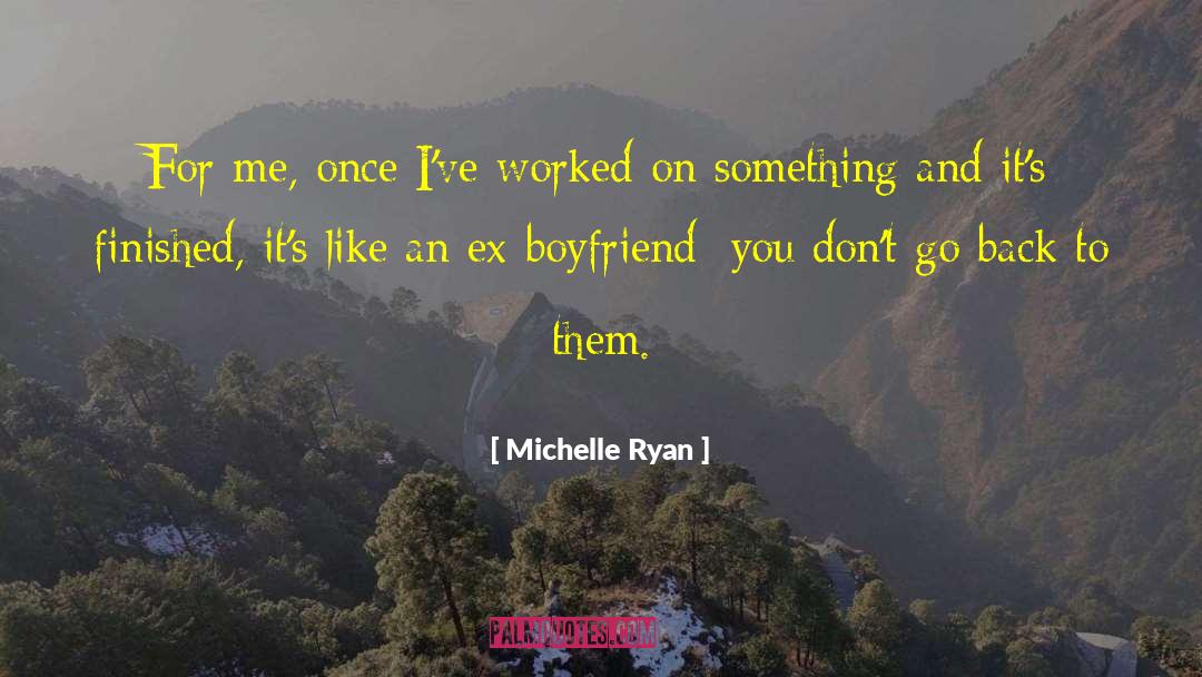 Michelle Ryan Quotes: For me, once I've worked