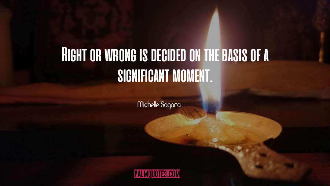 Michelle Sagara Quotes: Right or wrong is decided