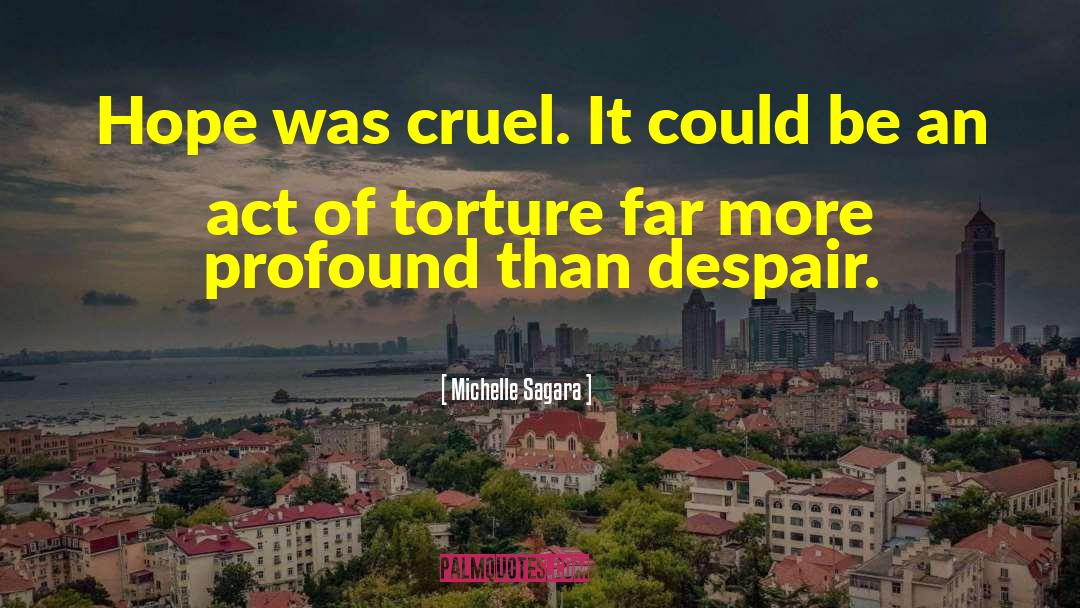 Michelle Sagara Quotes: Hope was cruel. It could
