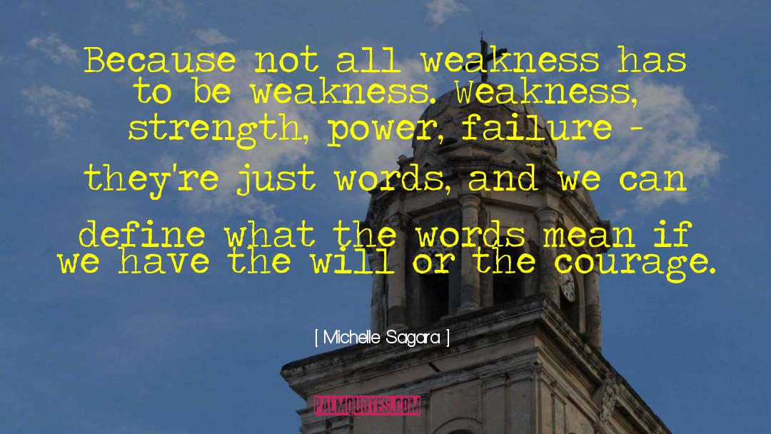 Michelle Sagara Quotes: Because not all weakness has