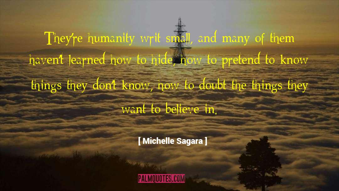 Michelle Sagara Quotes: They're humanity writ small, and