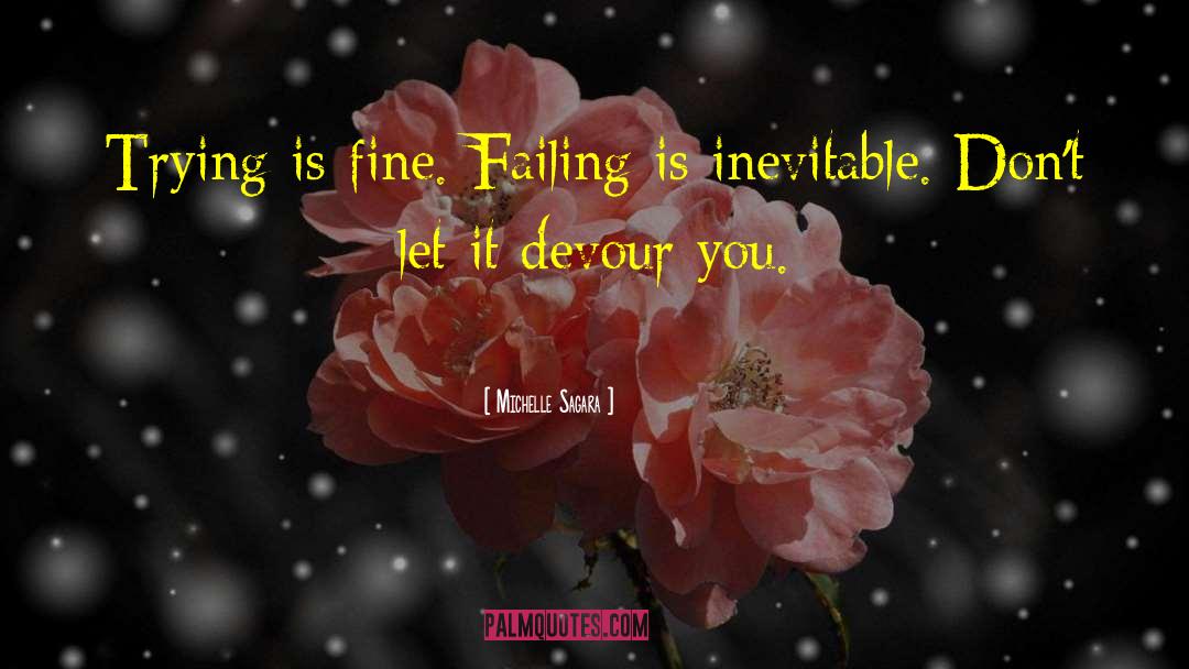 Michelle Sagara Quotes: Trying is fine. Failing is