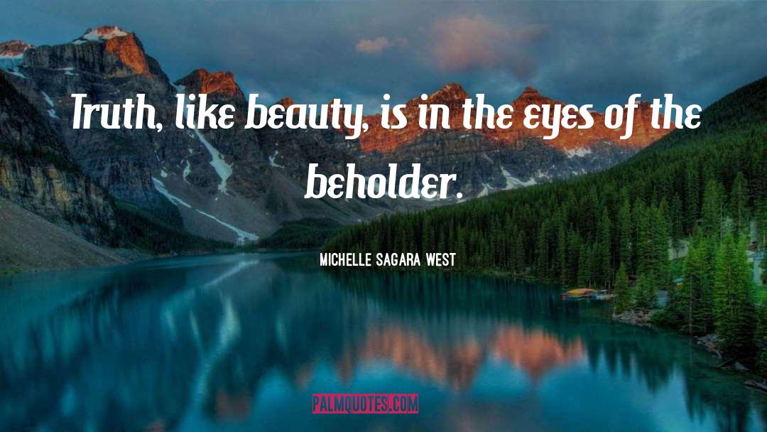 Michelle Sagara West Quotes: Truth, like beauty, is in