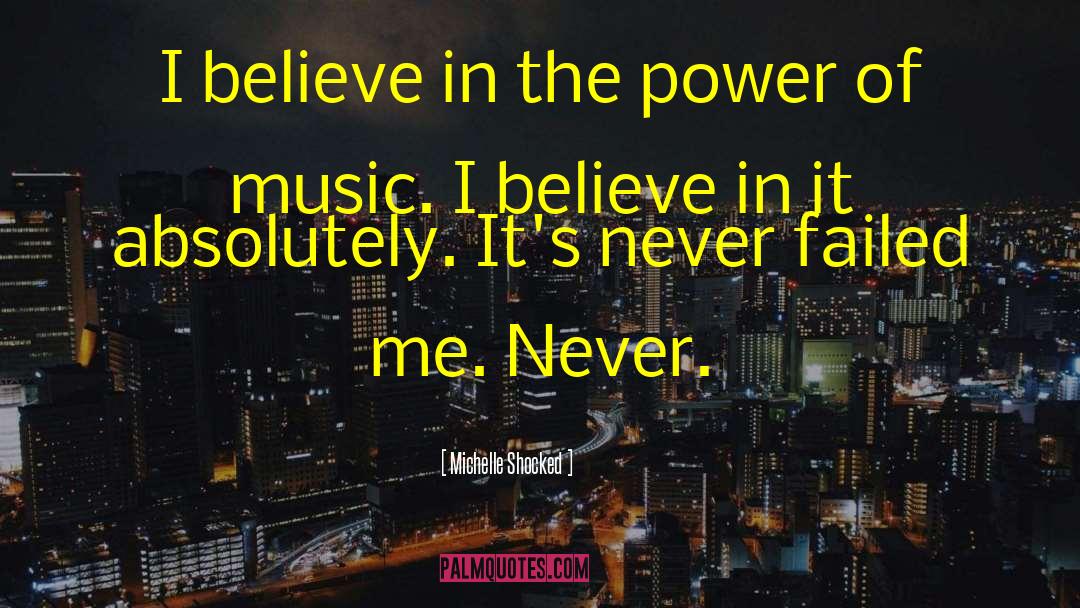 Michelle Shocked Quotes: I believe in the power