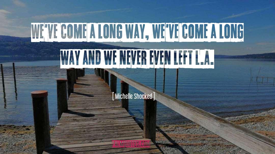 Michelle Shocked Quotes: We've come a long way,