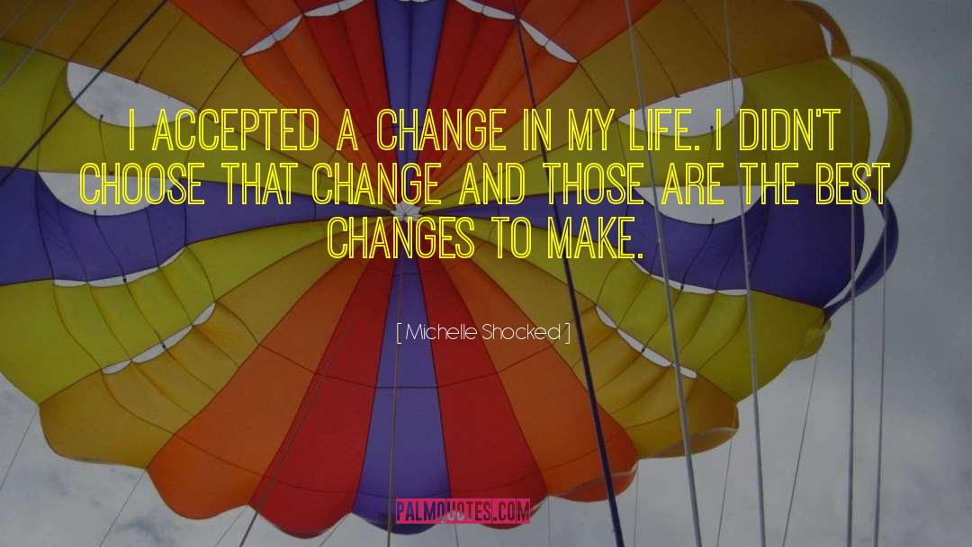 Michelle Shocked Quotes: I accepted a change in