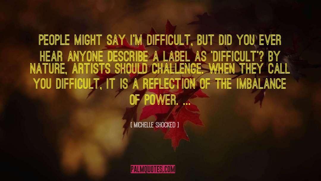 Michelle Shocked Quotes: People might say I'm difficult,