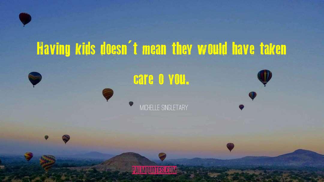 Michelle Singletary Quotes: Having kids doesn't mean they