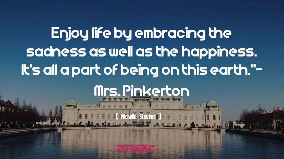 Michelle Stevens Quotes: Enjoy life by embracing the