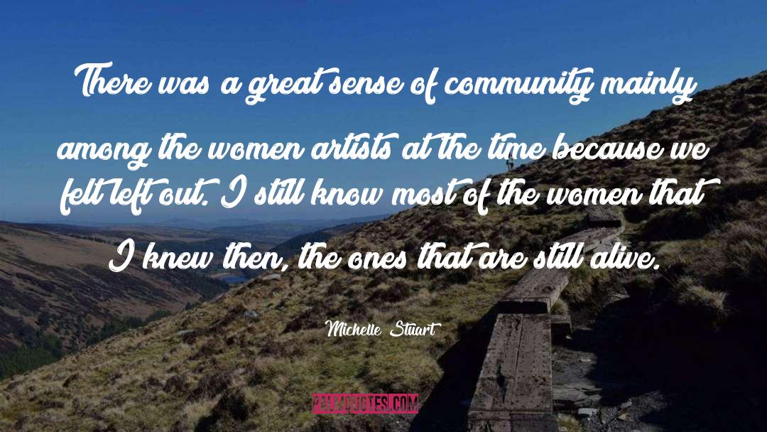 Michelle Stuart Quotes: There was a great sense