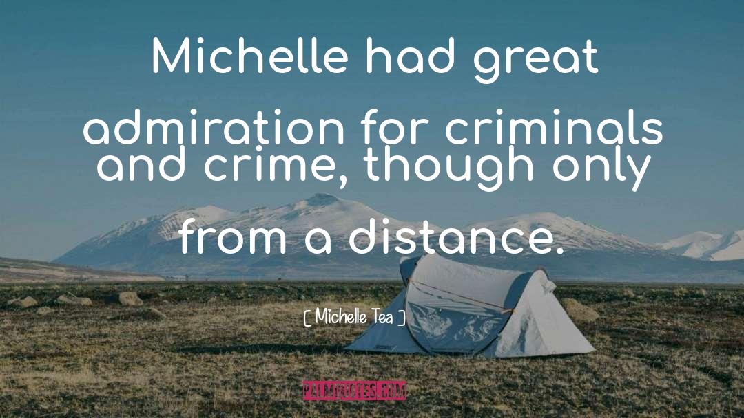 Michelle Tea Quotes: Michelle had great admiration for