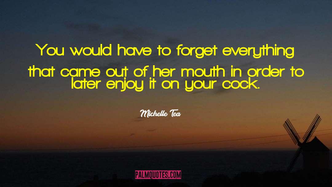 Michelle Tea Quotes: You would have to forget
