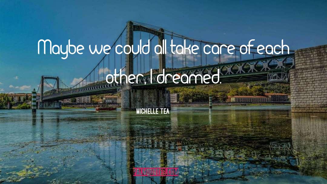 Michelle Tea Quotes: Maybe we could all take