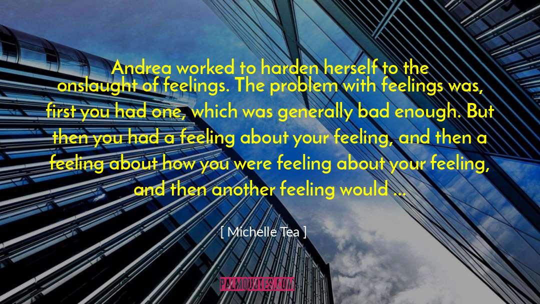 Michelle Tea Quotes: Andrea worked to harden herself