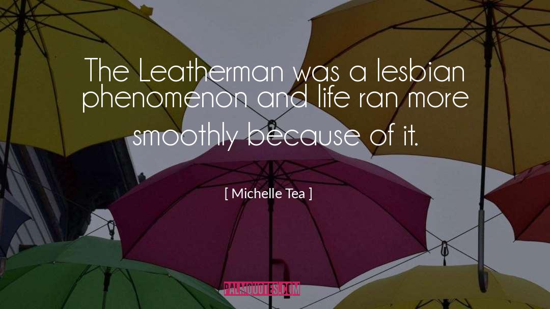 Michelle Tea Quotes: The Leatherman was a lesbian