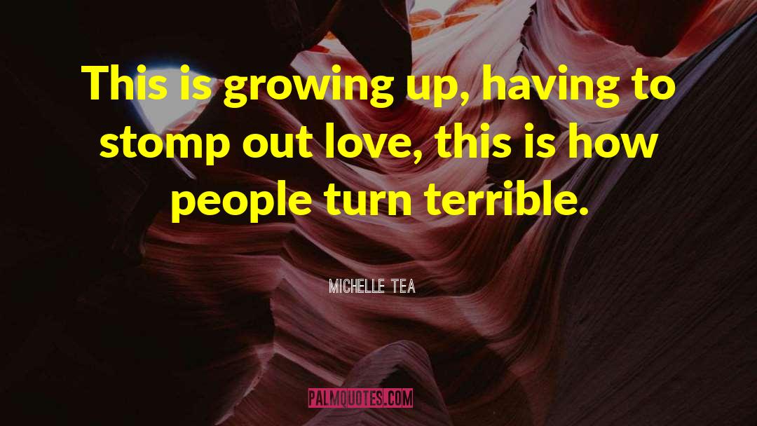 Michelle Tea Quotes: This is growing up, having