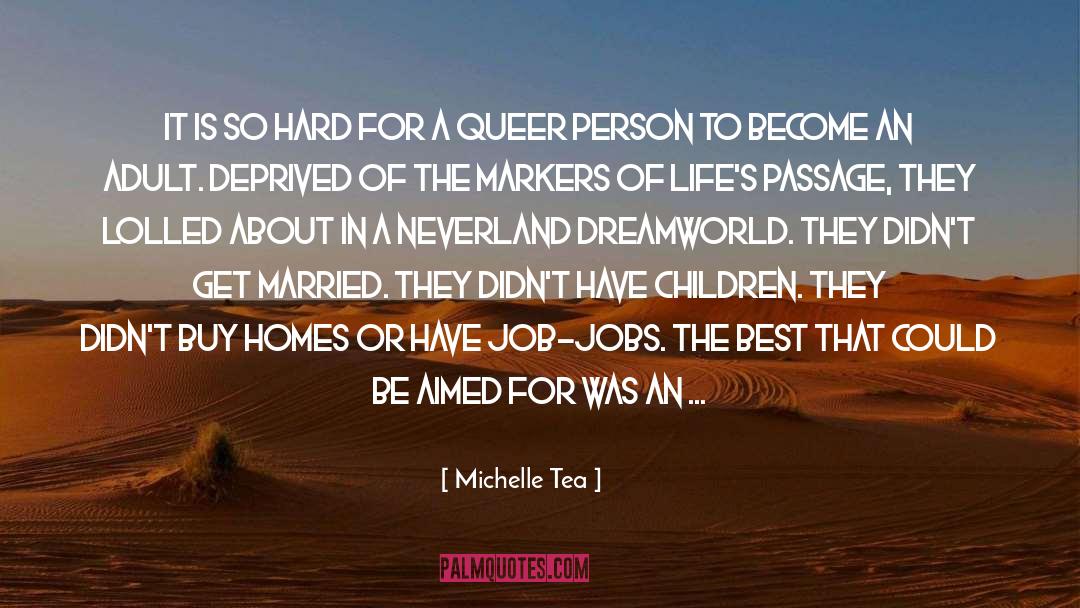 Michelle Tea Quotes: It is so hard for