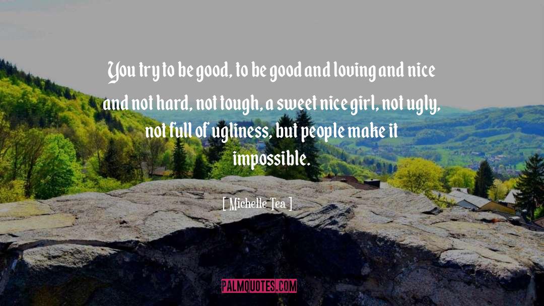 Michelle Tea Quotes: You try to be good,