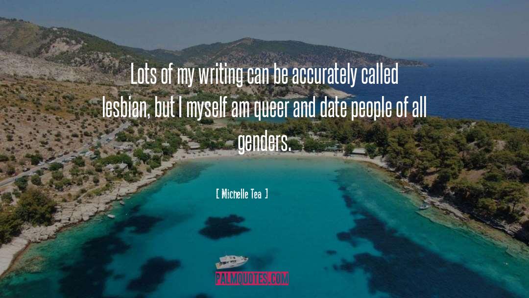 Michelle Tea Quotes: Lots of my writing can