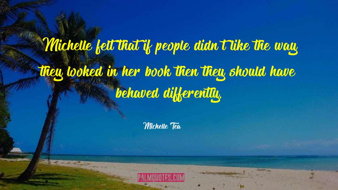 Michelle Tea Quotes: Michelle felt that if people