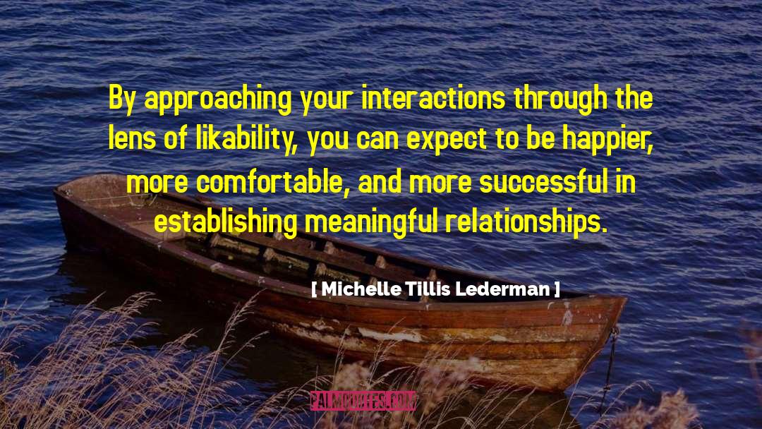 Michelle Tillis Lederman Quotes: By approaching your interactions through