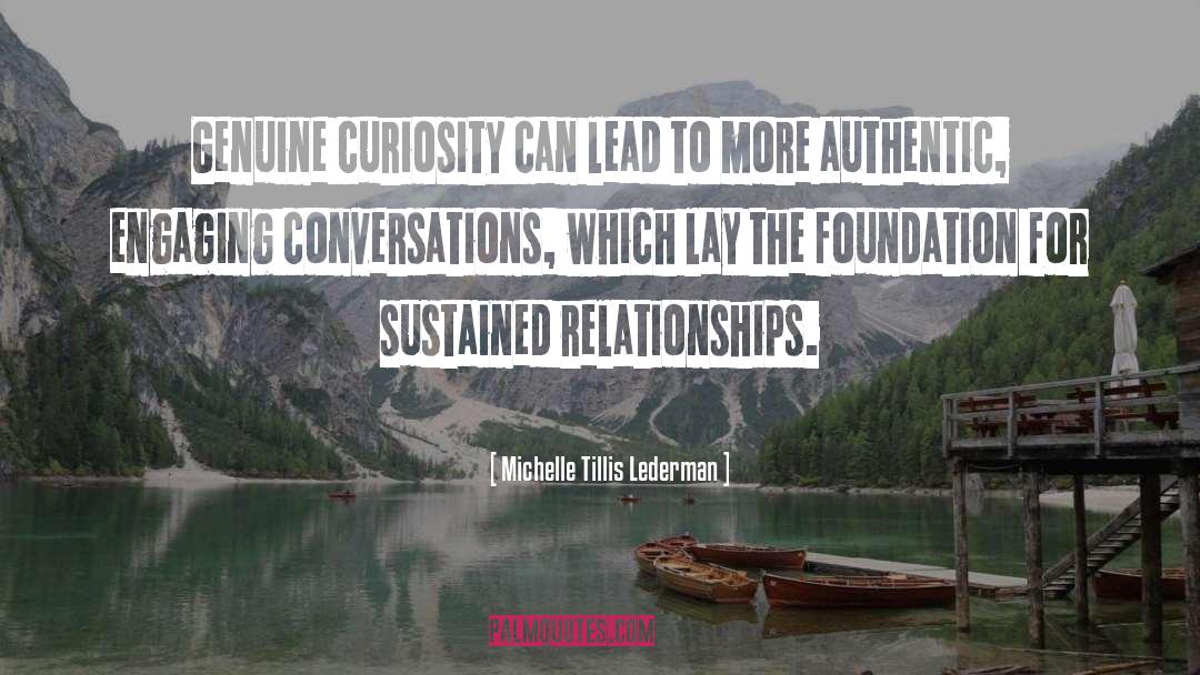 Michelle Tillis Lederman Quotes: Genuine curiosity can lead to