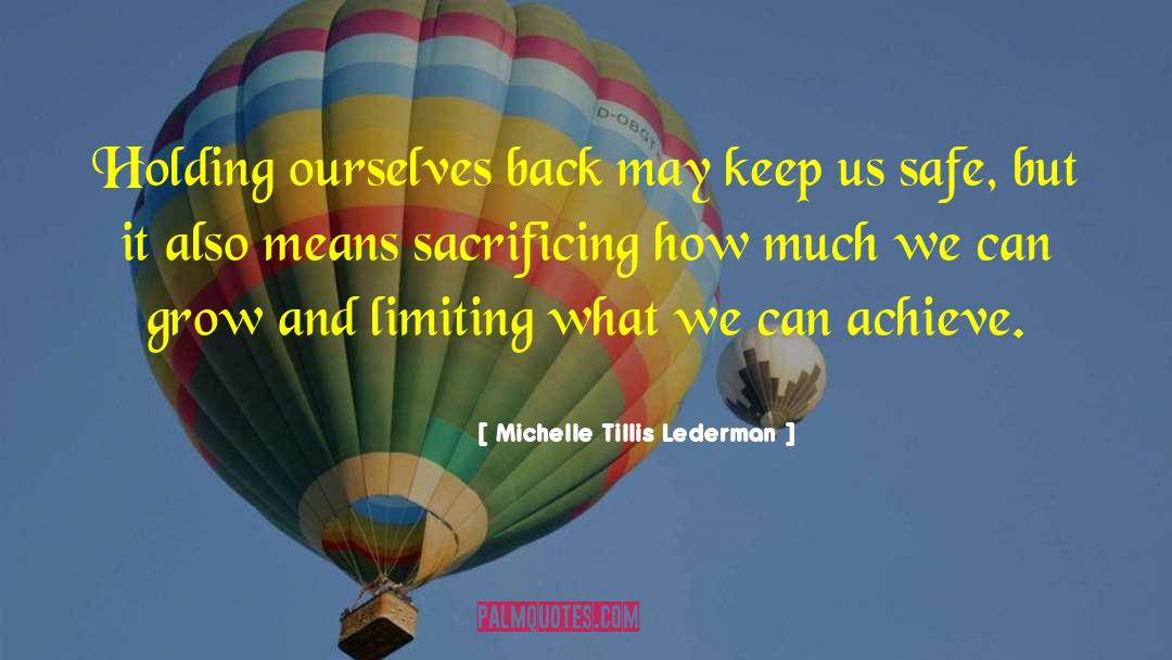 Michelle Tillis Lederman Quotes: Holding ourselves back may keep