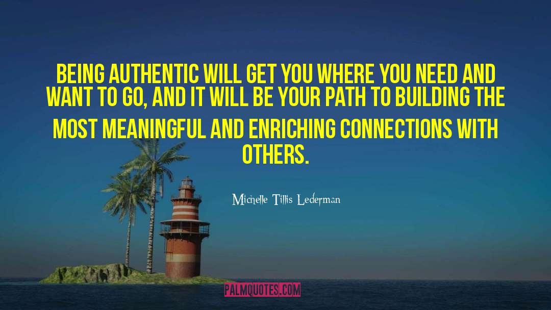 Michelle Tillis Lederman Quotes: Being authentic will get you