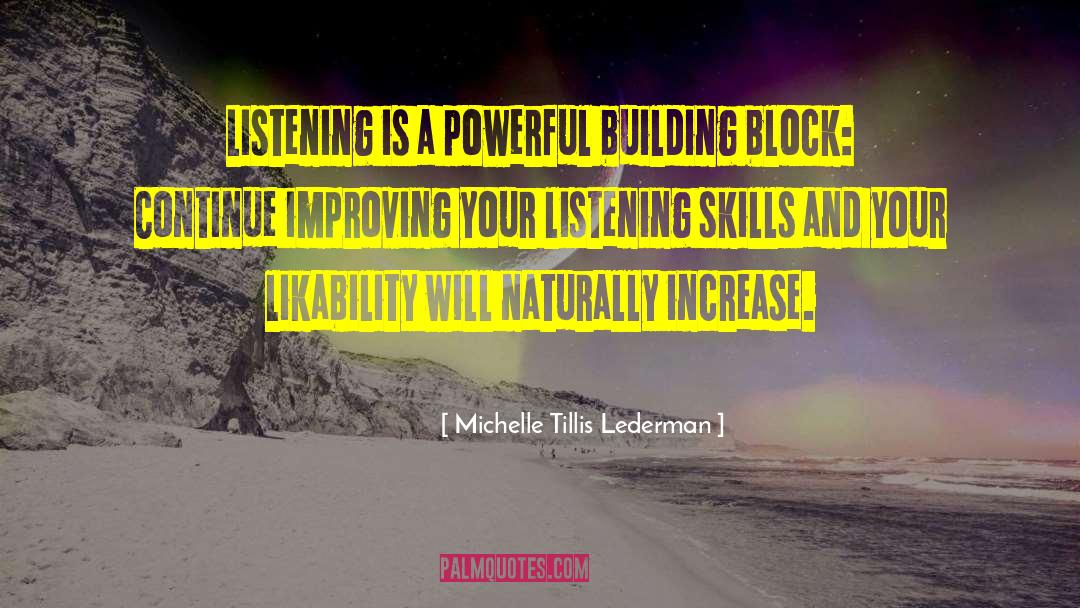 Michelle Tillis Lederman Quotes: Listening is a powerful building