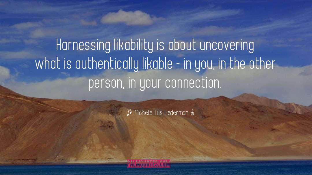 Michelle Tillis Lederman Quotes: Harnessing likability is about uncovering